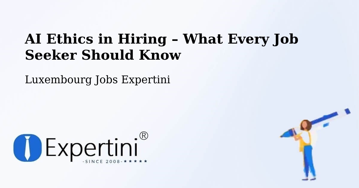 AI Ethics in Recruitment & Hiring – Luxembourg - Luxembourg Jobs Expertini