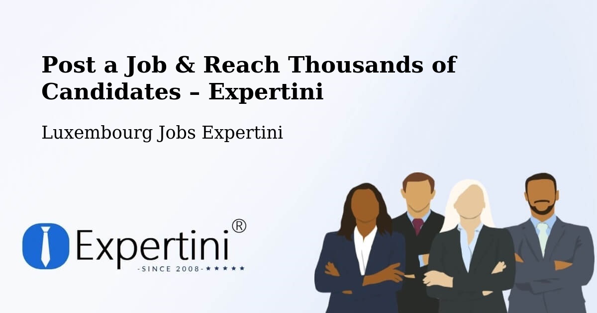 Post a Job in Luxembourg – Hire the Right Talent - Luxembourg Jobs Expertini