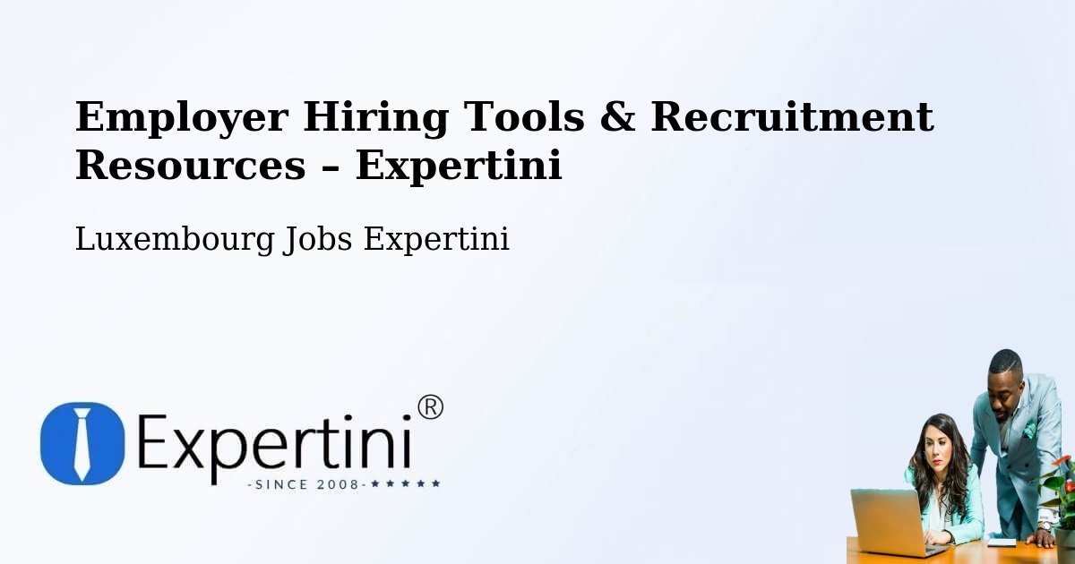 Employer Hiring Tools & Recruitment Resources – Luxembourg - Luxembourg Jobs Expertini
