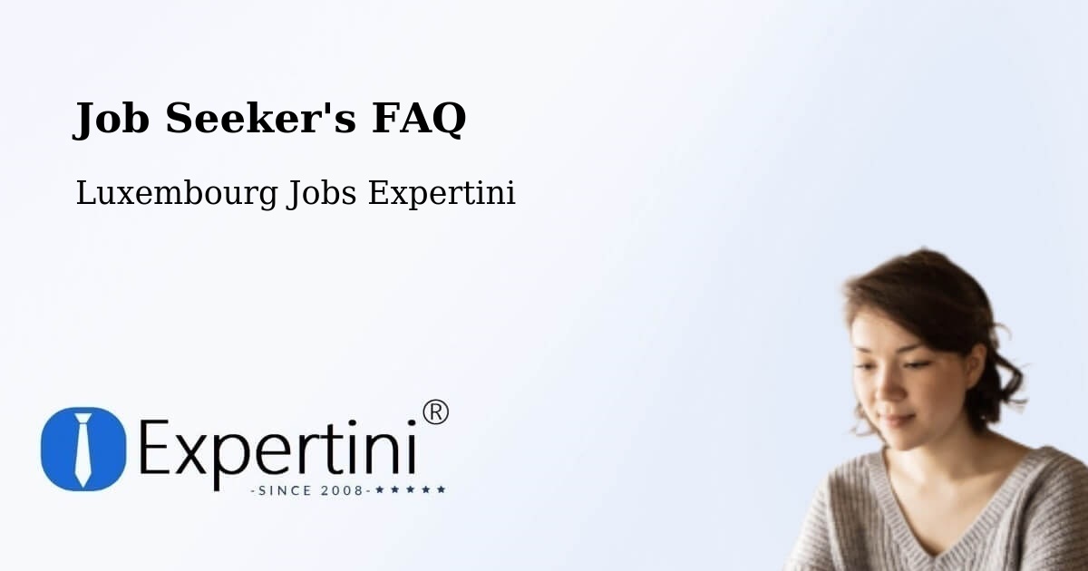 Job Seeker FAQ – Luxembourg - Luxembourg Jobs Expertini