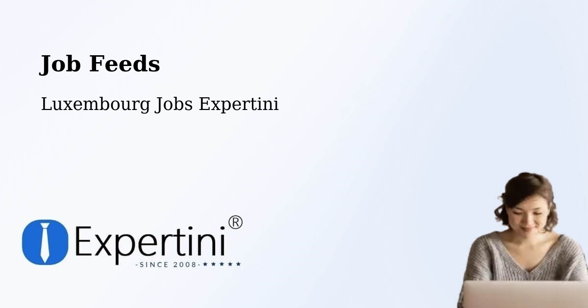 Job Listings Feed – Luxembourg - Luxembourg Jobs Expertini